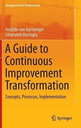 A Guide to Continuous Improvement Transformation - Aristide van Aartsengel ; Selahattin Kurtoglu - 9783642359033
