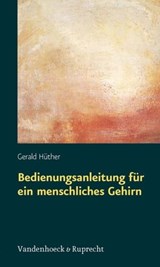 Bedienungsanleitung für ein menschliches Gehirn - Gerald Hüther - 9783647995052