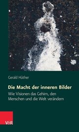 Die Macht der inneren Bilder - Gerald Hüther - 9783647995601