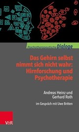 Das Gehirn selbst nimmt sich nicht wahr: Hirnforschung und Psychotherapie - Andreas Heinz ; Gerhard Roth ; Uwe Britten - 9783647998572