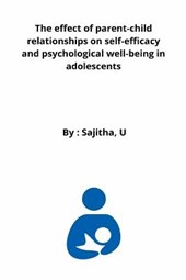 The effect of parent-child relationships on self-efficacy and psychological well-being in adolescents