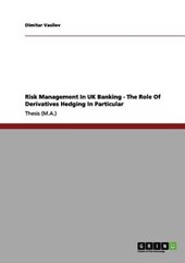Risk  Management In UK Banking - The Role Of Derivatives Hedging In Particular