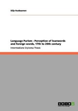Language Purism - Perception of loanwords and foreign words, 17th to 20th century - Ruebsamen, Silja - 9783656138204