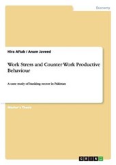 Work Stress and Counter Work Productive Behaviour