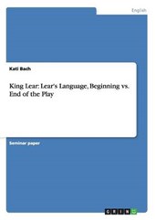 King Lear: Lear's Language  Beginning vs. End of the Play