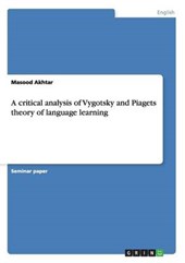 A critical analysis of Vygotsky and Piagets theory of language learning