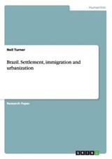 Brazil. Settlement, immigration and urbanization - TURNER,  Professor of Nephrology Neil (University of Edinburgh, Edinburgh, UK) - 9783656626732
