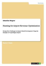 Hunting for Airport Revenue Optimization - WAGNER,  Sebastian - 9783656859147