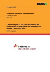 "What are you?" The construction of the race concept in Singapore and its impact on people's everyday lives
