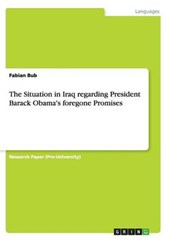 The Situation in Iraq regarding President Barack Obama's foregone Promises