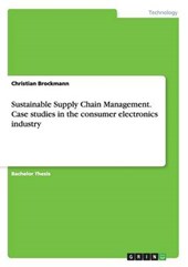 Sustainable Supply Chain Management. Case studies in the consumer electronics industry