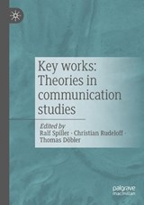 Key works: Theories in communication studies - Ralf Spiller ; Christian Rudeloff ; Thomas Dobler - 9783658504212