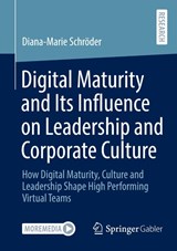 Digital Maturity and Its Influence on Leadership and Corporate Culture - Diana-Marie Schroder - 9783658516703