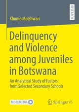 Delinquency and Violence among Juveniles in Botswana - Khumo Motshwari - 9783658517588