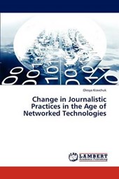 Change in Journalistic Practices in the Age of Networked Technologies