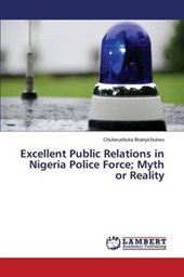 Excellent Public Relations in Nigeria Police Force; Myth or Reality