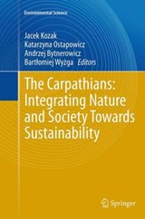 The Carpathians: Integrating Nature and Society Towards Sustainability - Jacek Kozak ; Andrzej Bytnerowicz ; Bartlomiej Wyzga ; Katarzyna Ostapowicz - 9783662519752