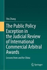 The Public Policy Exception in the Judicial Review of International Commercial Arbitral Awards - Shu Zhang - 9783662676783