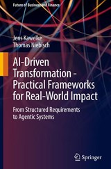 AI-Driven Transformation - Practical Frameworks for Real-World Impact - Jens Kawelke ; Thomas Niebisch - 9783662725481