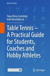 Table Tennis – A Practical Guide for Students, Coaches and Hobby Athletes - Timo Klein-Soetebier ; Axel Binnenbruck - 9783662732793