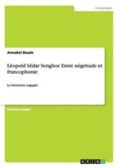 Léopold Sédar Senghor. Entre négritude et francophonie