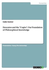 Descartes and the Cogito. Our Foundation of Philosophical Knowledge