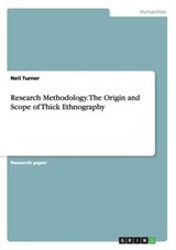 Research Methodology. The Origin and Scope of Thick Ethnography - TURNER,  Professor of Nephrology Neil (University of Edinburgh, Edinburgh, UK) - 9783668056190