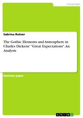 The Gothic Elements and Atmosphere in Charles Dickens' "Great Expectations". An Analysis