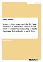 Brands, colours, images and the bio-sign. Influences of food label's context factors upon consumers' understanding of health claims and their attitudes towards them