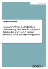 Luhrmann's "When God Talks Back. Understanding the American Evangelical Relationship with God". A Critical Reflection of her Findings and Approach