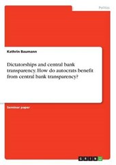 Dictatorships and central bank transparency. How do autocrats benefit from central bank transparency?