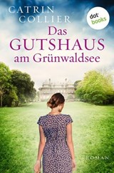 Das Gutshaus am Grünwaldsee - oder: Ein letzter Sommer - Catrin Collier - 9783690767293