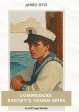 Commodore Barney's Young Spies - James Otis - 9783691047820