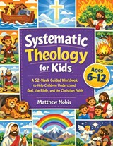 Systematic Theology for Kids - Matthew Nobis - 9783691049862