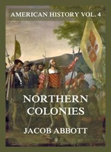 Northern Colonies (American History Vol. 4) - Jacob Abbott - 9783693430033