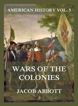 Wars of the Colonies (American History Vol. 5) - Jacob Abbott - 9783693430040