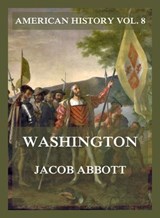 Washington (American History Vol. 8) - Jacob Abbott - 9783693430071