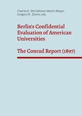 Berlin's Confidential Evaluation of American Universities - Charles E. McClelland ; Martin Meyer ; Gregory R. Zieren - 9783695101535