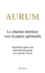 Aurum - Le chemin intérieur vers la patrie spirituelle - Mike Brand - 9783695198481