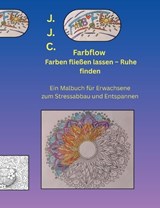 Farbflow - Farben fliessen lassen - Ruhe finden - J J C - 9783695742219