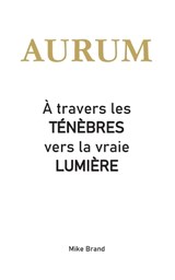AURUM - À travers les ténèbres vers la vraie lumière - Mike Brand - 9783695749546