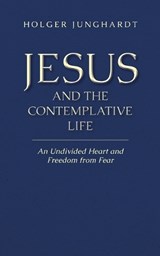 Jesus and the Contemplative Life - Holger Junghardt - 9783696334062