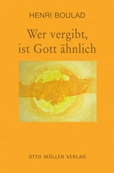 Wer vergibt, ist Gott ähnlich - Henri Boulad - 9783701362028