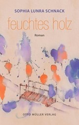 feuchtes holz - Sophia Lunra Schnack - 9783701363087