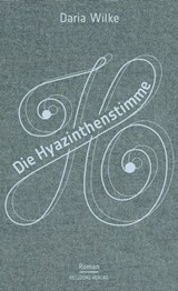 Die Hyazinthenstimme - Daria Wilke - 9783701746125