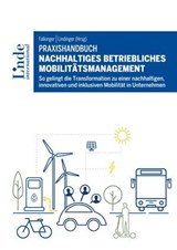 Praxishandbuch Nachhaltiges betriebliches Mobilitätsmanagement - Alexandra Anderluh ; Holger Heinfellner ; Christina Hubin ; Marcella Kral ; Lina Mosshammer ; Matthias Nocker ; Pamela Nolz ; Sophie N. Parragh ; Katja Schechtner ; Katharina Schlittler ; Julia Schmid ; Klemens Schmidt ; Michael Schwendinger ; Agnes Sinde - 9783709413395