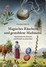 Magisches Räuchern und gestohlene Maibäume - Christoph Frühwirth - 9783710450884