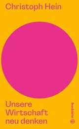Unsere Wirtschaft neu denken - Christoph Hein - 9783710609213