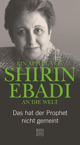 Ein Appell von Shirin Ebadi an die Welt - Shirin Ebadi ; Gudrun Harrer - 9783710950148