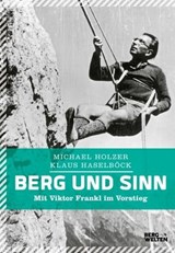 Berg und Sinn – Im Nachstieg von Viktor Frankl - Michael Holzer ; Klaus Haselböck - 9783711250117